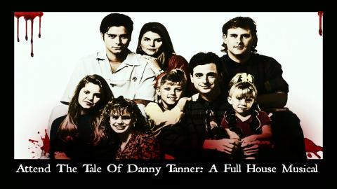 Embedded thumbnail for Attend The Tale Of Danny Tanner: A Full House Musical